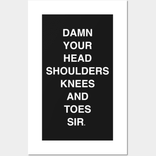 “Damn your head shoulders knees and toes” -Tom Posters and Art